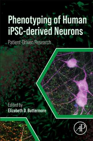 Phenotyping of Human iPSC-derived Neurons: Patient-Driven Research de Elizabeth D. Buttermore