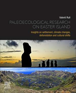 Paleoecological Research on Easter Island: Insights on Settlement, Climate Changes, Deforestation and Cultural Shifts de Valentí Rull