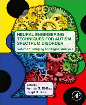 Neural Engineering Techniques for Autism Spectrum Disorder: Volume 1: Imaging and Signal Analysis de Ayman S. El-Baz