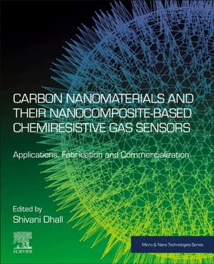 Carbon Nanomaterials and their Nanocomposite-Based Chemiresistive Gas Sensors: Applications, Fabrication and Commercialization de Shivani Dhall