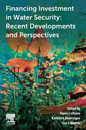 Financing Investment in Water Security: Recent Developments and Perspectives de Xavier Leflaive