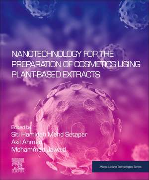 Nanotechnology for the Preparation of Cosmetics using Plant-Based Extracts de Siti Hamidah Mohd Setapar