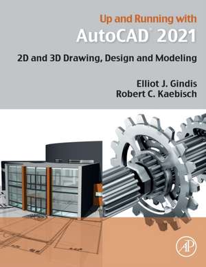 Up and Running with AutoCAD 2021: 2D and 3D Drawing, Design and Modeling de Elliot J. Gindis