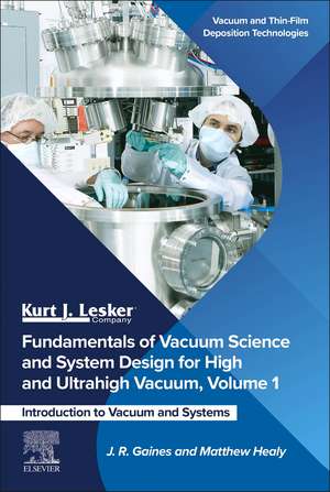 Fundamentals of Vacuum Science and System Design for High and Ultrahigh Vacuum, Volume 1: Introduction to Vacuum and Systems de J.R. Gaines