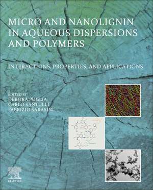 Micro and Nanolignin in Aqueous Dispersions and Polymers: Interactions, Properties, and Applications de Debora Puglia