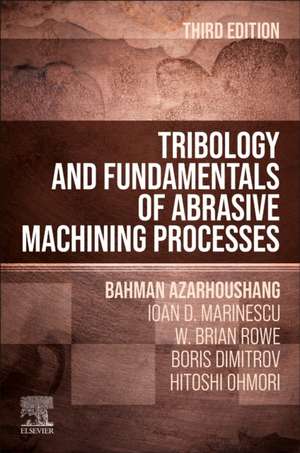 Tribology and Fundamentals of Abrasive Machining Processes de Bahman Azarhoushang