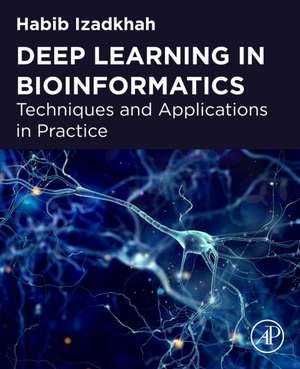 Deep Learning in Bioinformatics: Techniques and Applications in Practice de Habib Izadkhah