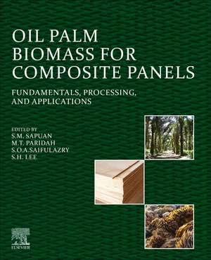 Oil Palm Biomass for Composite Panels: Fundamentals, Processing, and Applications de S. M. Sapuan