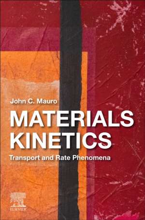 Materials Kinetics: Transport and Rate Phenomena de John C. Mauro