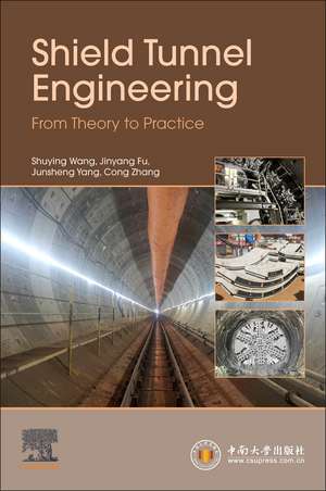 Shield Tunnel Engineering: From Theory to Practice de Shuying Wang