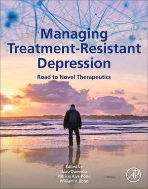 Managing Treatment-Resistant Depression: Road to Novel Therapeutics de Joao L. de Quevedo