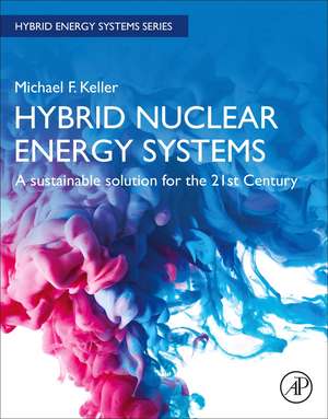 Hybrid Nuclear Energy Systems: A Sustainable Solution for the 21st Century de Michael F. Keller