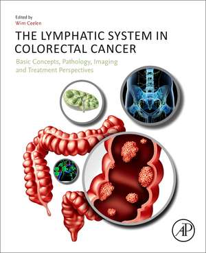 The Lymphatic System in Colorectal Cancer: Basic Concepts, Pathology, Imaging, and Treatment Perspectives de Wim Ceelen