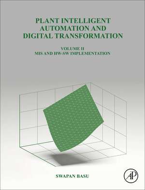 Plant Intelligent Automation and Digital Transformation Volume II: MIS and HW-SW Implementation de Swapan Basu