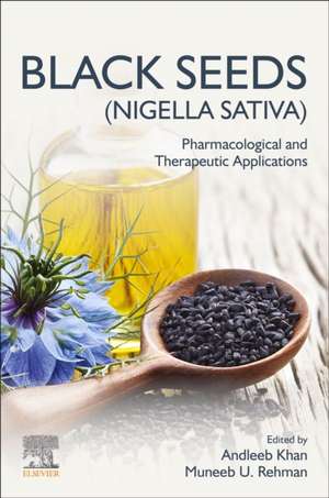 Black Seeds (Nigella sativa): Pharmacological and Therapeutic Applications de Andleeb Khan