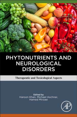 Phytonutrients and Neurological Disorders: Therapeutic and Toxicological Aspects de Haroon Khan