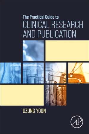 The Practical Guide to Clinical Research and Publication de Uzung Yoon