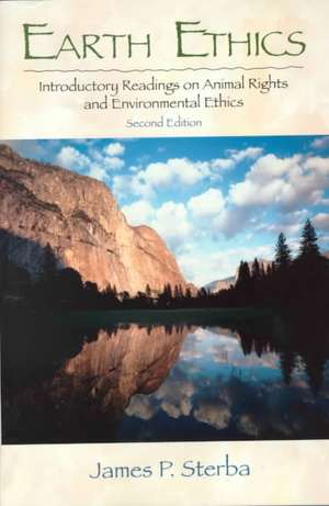 Earth Ethics: Introductory Readings on Animal Rights, and Environmental Ethics de James P. Sterba