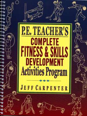 P.E Teacher's Complete Fitness and Skills Developlment Activities Program de Jeff Carpenter