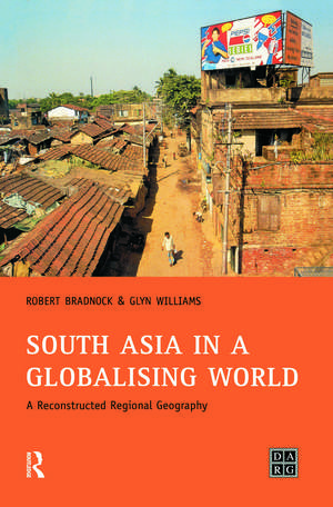 South Asia in a Globalising World: A Reconstructed Regional Geography de Bob Bradnock