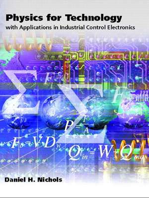 Physics for Technology: With Applications in Industrial Control Electronics de Daniel H. Nichols