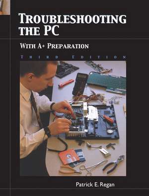 Troubleshooting the PC with A+ Preparation de Patrick E. Regan