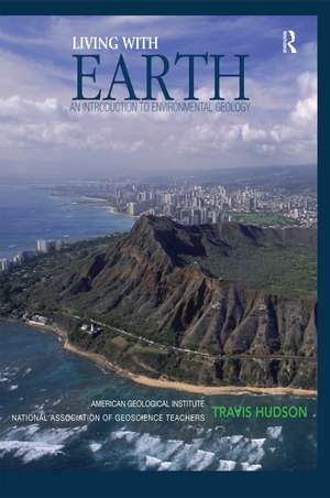 Living with Earth: An Introduction to Environmental Geology de Travis Hudson