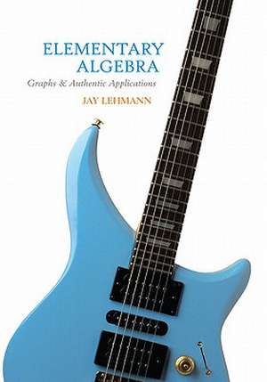 Elementary Algebra: Graphs and Authentic Applications Value Package (Includes Mymathlab/Mystatlab Student Access) de Jay Lehmann