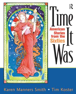 Time It Was: American Stories from the Sixties de Karen Manners Smith