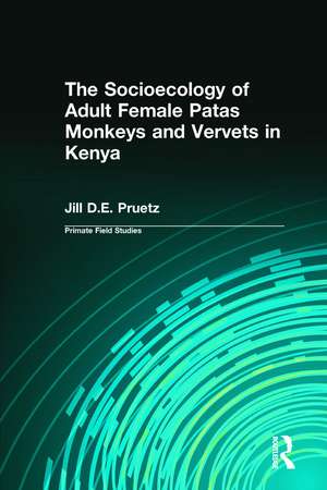 The Socioecology of Adult Female Patas Monkeys and Vervets in Kenya de Jill D.E. Pruetz