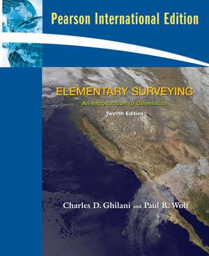 Elementary Surveying: An Introduction to Geomatics: International Edition de Charles D. Ghilani