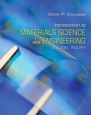 Introduction to Materials Science and Engineering: A Guided Inquiry de Elliot P. Douglas