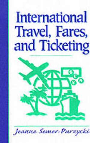 International Travel, Fares, and Ticketing de Jeanne Semer-Purzycki