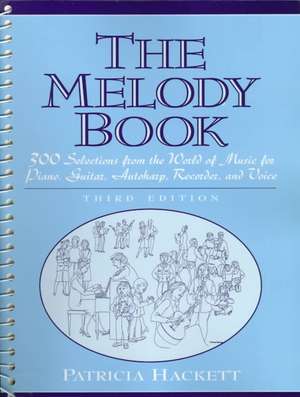 The Melody Book: 300 Selections from the World of Music for Piano, Guitar, Autoharp, Recorder and Voice de Patricia Hackett