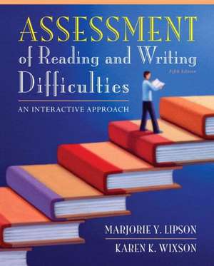 Assessment of Reading and Writing Difficulties: An Interactive Approach, Student Value Edition de Marjorie Y. Lipson