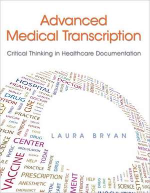 Advanced Medical Transcription: Critical Thinking in Healthcare Documentation Plus Myhealthprofessionskit -- Access Card Package de Laura Bryan