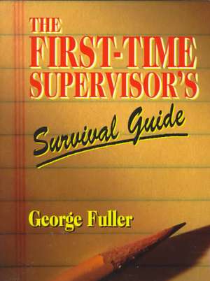 First Time Supervisor's Survival Guide de George T. Fuller