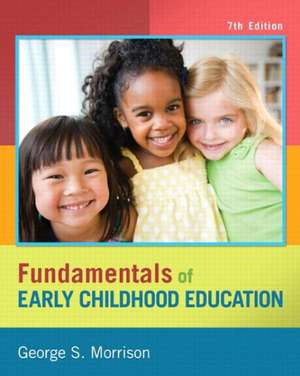 Fundamentals of Early Childood Education with Access Code de George S. Morrison