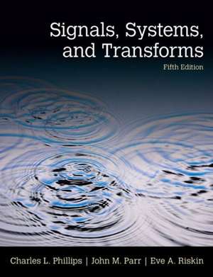 Signals, Systems, and Transforms de Charles L. Phillips