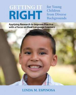 Getting It Right for Young Children from Diverse Backgrounds with Access Code: Applying Research to Improve Practice with a Focus on Dual Language Lea de Linda M. Espinosa