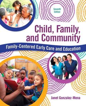 Child, Family, and Community: Family-Centered Early Care and Education de Janet Gonzalez-Mena