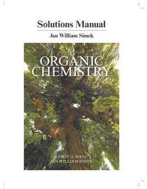 Student's Solutions Manual for Organic Chemistry de Leroy G. Wade