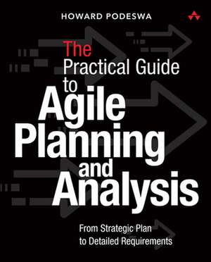 Practical Guide to Agile Business Analysis de Howard Podeswa