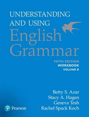 Understanding and Using English Grammar, Workbook Split B de Betty S. Azar