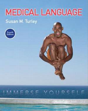 Medical Language: Immerse Yourself Plus Mymedicalterminologylab with Pearson Etext -- Access Card Package de Susan M. Turley