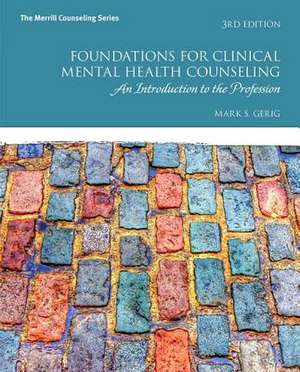 Foundations for Clinical Mental Health Counseling de Mark S. Gerig