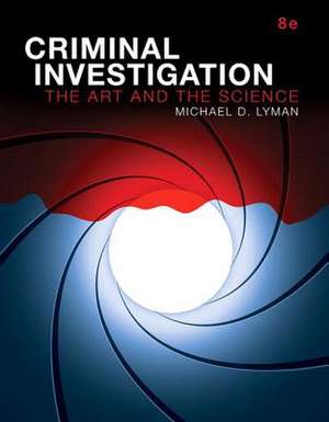 Criminal Investigation: The Art and the Science, Student Value Edition de Michael D. Lyman