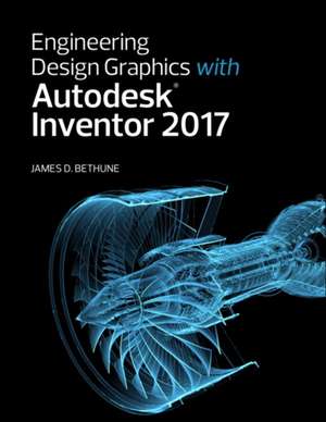 Engineering Design Graphics with Autodesk Inventor 2017 de James D. Bethune