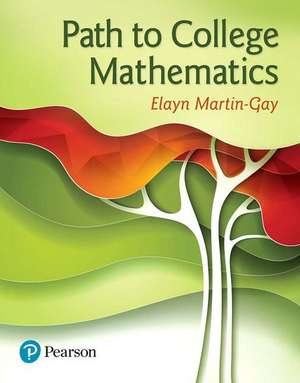 Pathways to College Mathematics Plus Mymathlab with Pearson Etext -- Access Card Package de Elayn Martin-Gay