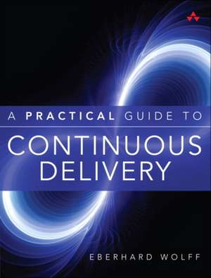 A Practical Guide to Continuous Delivery de Eberhard Wolff